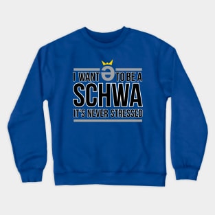 I Want to be a Schwa  It's Never Stressed Crewneck Sweatshirt